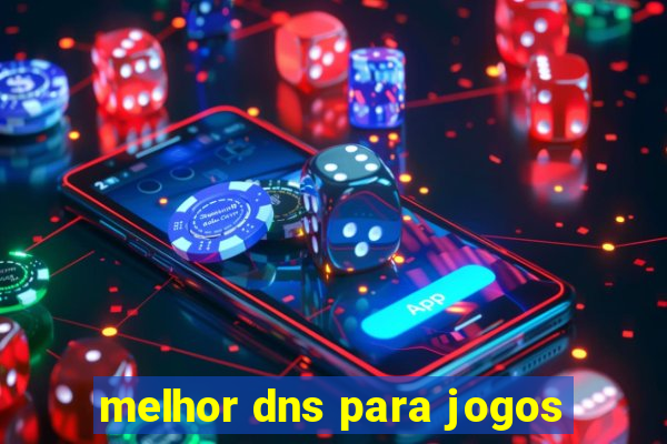 melhor dns para jogos